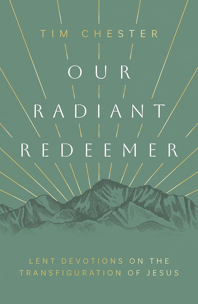 Our Radiant Redeemer: Lent Devotions on the Transfiguration of Jesus (Lenten devotional for daily quiet time with God.) cover image
