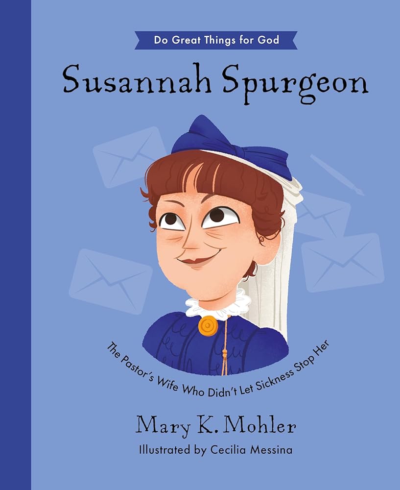 Susannah Spurgeon: The Pastor’s Wife Who Didn’t Let Sickness Stop Her (Inspiring illustrated children's biography of pastor Charles Spurgeon's wife. ... gift for kids 4-7) (Do Great Things for God) cover image