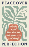 Peace Over Perfection: Enjoying a Good God When You Feel You're Never Enough