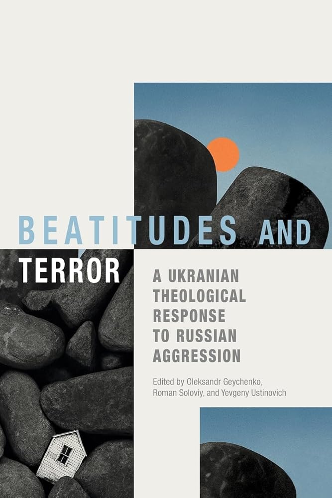 Beatitudes and Terror: A Ukrainian Theological Response to Russian Aggression cover image