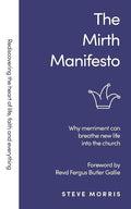 The Mirth Manifesto: Why Merriment Can Breathe New Life Into the Church cover image