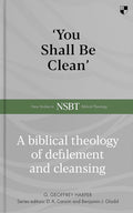 'You Shall Be Clean': A Biblical Theology Of Defilement And Cleansing cover image