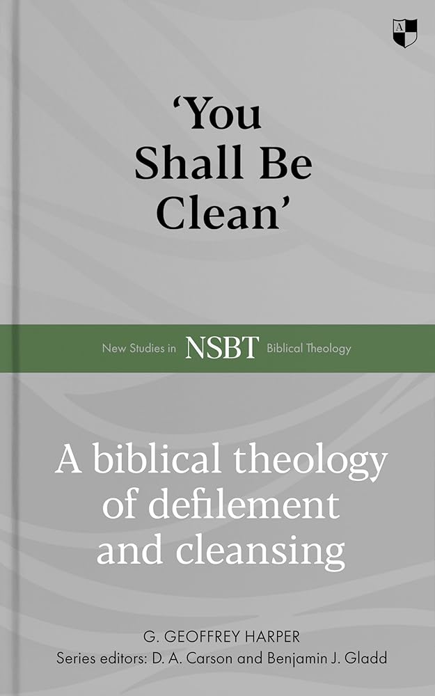 'You Shall Be Clean': A Biblical Theology Of Defilement And Cleansing cover image