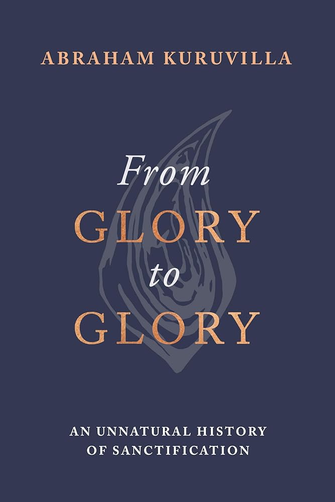 From Glory to Glory: An Unnatural History of Sanctification cover image