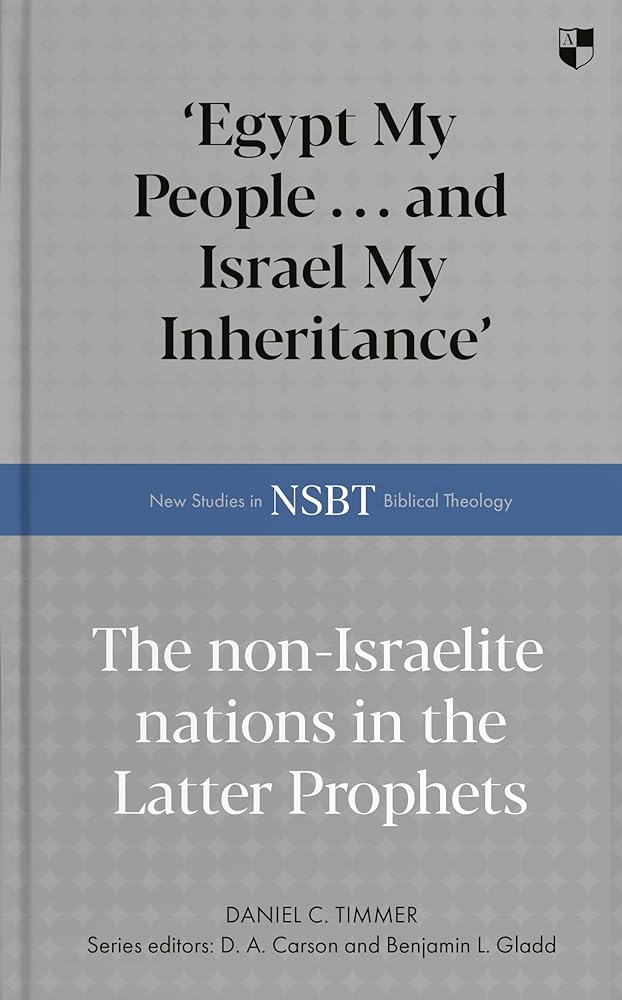 'Egypt My People ... and Israel My Inheritance': The Non-Israelite Nations In The Latter Prophets (New Studies in Biblical Theology) cover image