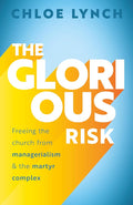 The Glorious Risk: Freeing the church from managerialism and the martyr complex cover image