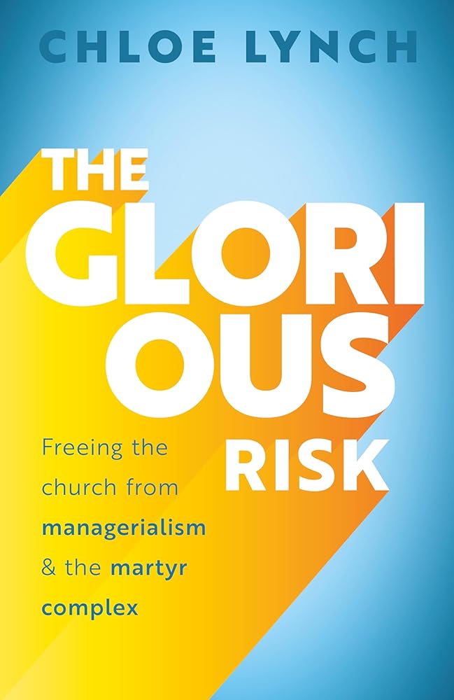 The Glorious Risk: Freeing the church from managerialism and the martyr complex cover image