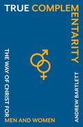 True Complementarity: The Way of Christ for Men and Women cover image
