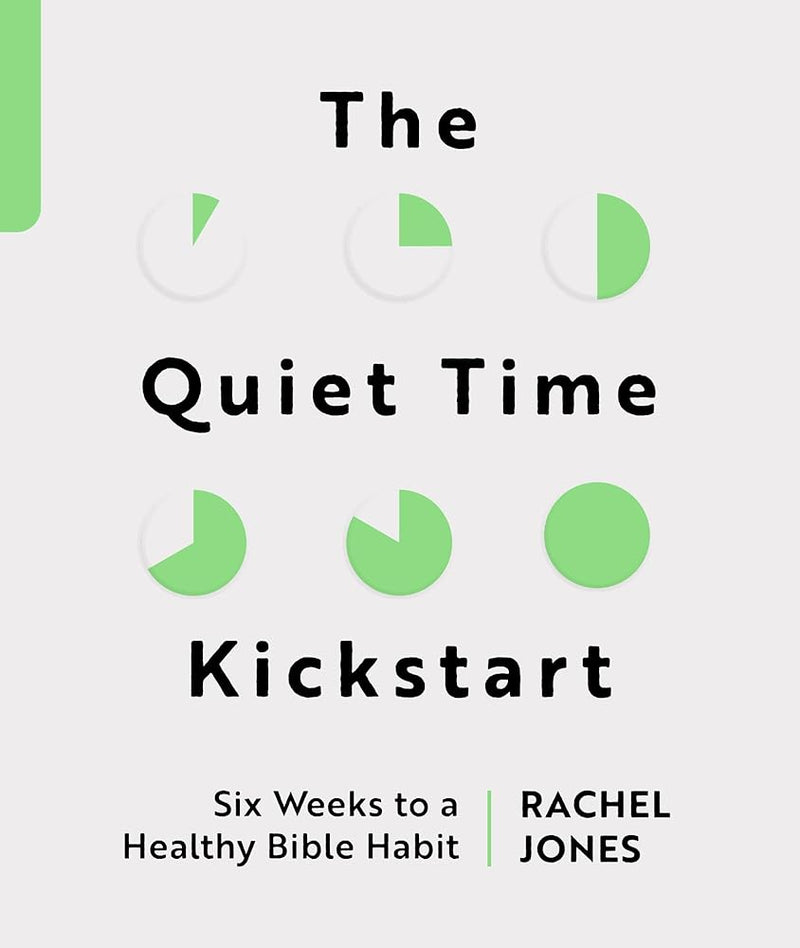 The Quiet Time Kickstart: Six Weeks to a Healthy Bible Habit (Devotions that help you read God’s word, the Bible, every day.) cover image