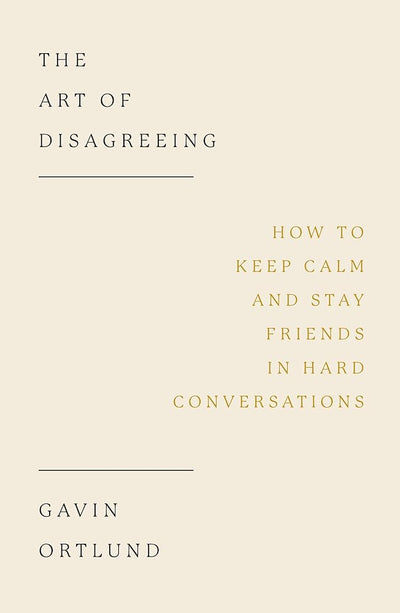 The Art of Disagreeing: How to Keep Calm and Stay Friends in Hard Conversations (Christian book on disagreement, arguments, conflict resolution, disunity.) cover image