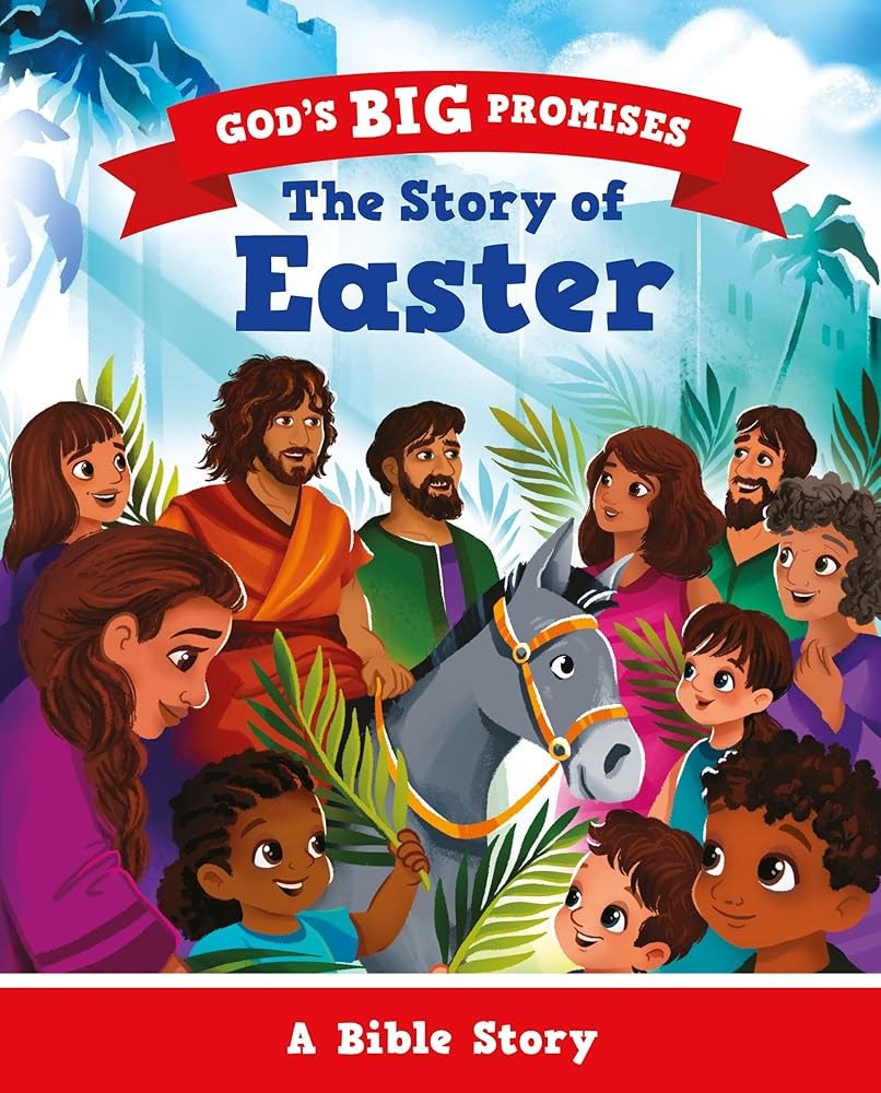 The Story of Easter: A Bible Story (Illustrated gift for kids ages 2-6, churches can give out) (God's Big Promises) cover image