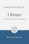 1 Peter: Living Well on the Way Home: 6-Session Bible Study (Easy-to-use Bible-study workbook with discussion questions and Leader’s Guide included, great for small groups) (Good Book Guides) cover image