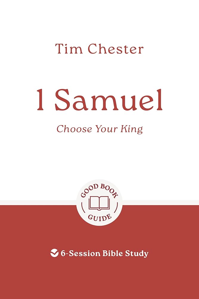 1 Samuel: Choose Your King: 6-Session Bible Study (Easy-to-use Bible-study workbook with discussion questions and Leader’s Guide included, great for small groups) (Good Book Guides) cover image