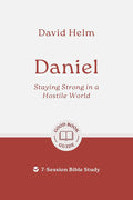 Daniel: Staying Strong in a Hostile World: 7-Session Bible Study (Easy-to-use Bible-study workbook with discussion questions and Leader’s Guide included, great for small groups) (Good Book Guides) cover image