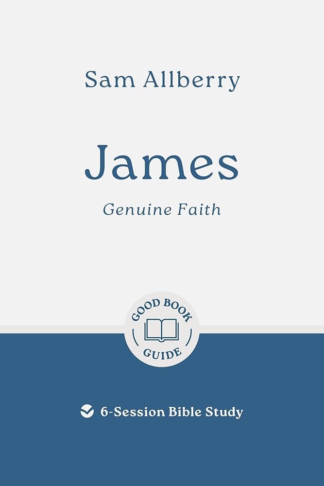 James: Genuine Faith: 6-Session Bible Study (Easy-to-use Bible-study workbook with discussion questions and Leader’s Guide included, great for small groups) (Good Book Guides) cover image