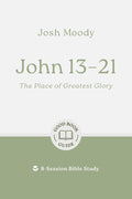 John 13–21: The Place of Greatest Glory: 8-Session Bible Study (Easy-to-use Bible-study workbook with discussion questions and Leader’s Guide included, great for small groups) (Good Book Guides) cover image