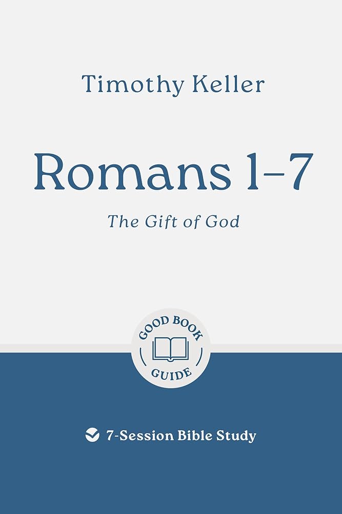 Romans 1–7: The Gift of God: 7-Session Bible Study (Easy-to-use Bible-study workbook with discussion questions and Leader’s Guide included, great for small groups) (Good Book Guides) cover image