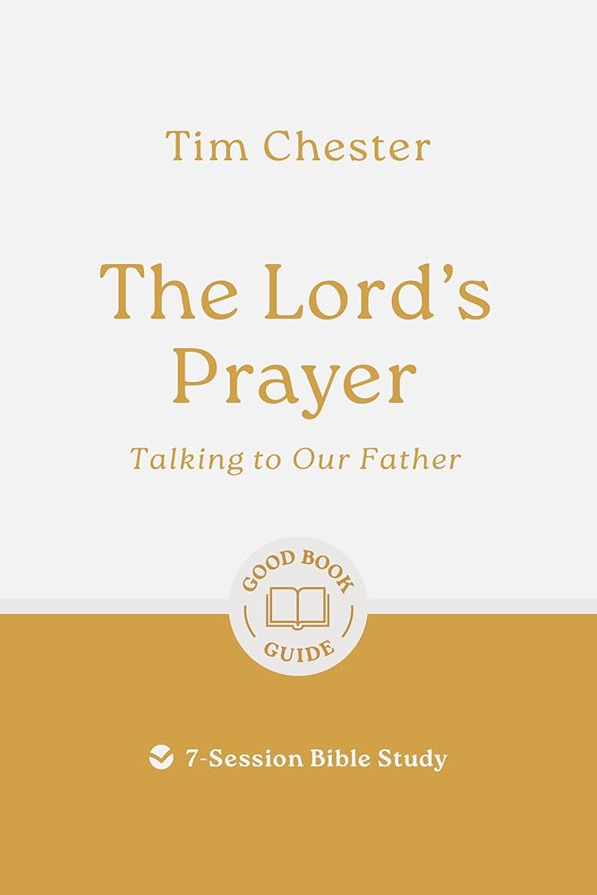 The Lord's Prayer: Talking to Our Father: 7-Session Bible Study (Easy-to-use Bible-study workbook with discussion questions and Leader’s Guide included, great for small groups) (Good Book Guides) cover image