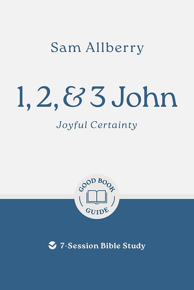 1, 2, and 3 John: Joyful Certainty: 7-Session Bible Study (Easy-to-use Bible-study workbook with discussion questions and Leader’s Guide included, great for small groups) cover image