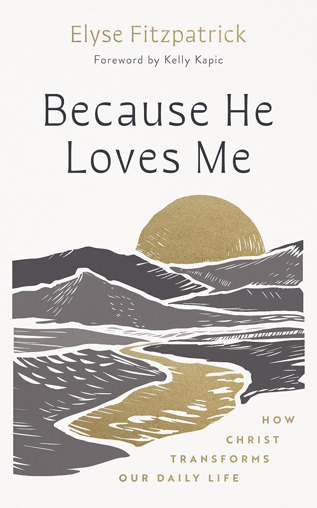 Because He Loves Me: How Christ Transforms Our Daily Life (Finding Your Identity in the Transforming Love of God) cover image