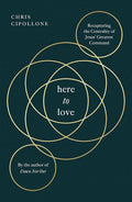Here to Love: Recapturing the Centrality of Jesus' Greatest Command (Christian book about loving others biblically like Jesus commands, includes practical application and reflection questions) cover image
