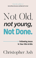 Not Old, Not Young, Not Done: Following Jesus in Your 50s and 60s cover image