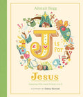 J is for Jesus: Enjoying Who Jesus Is from A to Z (A Christian Children’s Book for Kids Ages 5-8 | Explore 26 Aspects of Christ’s Identity Using the Letters of the Alphabet) cover image