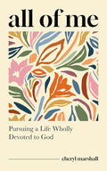 All of Me: Pursuing a Life Wholly Devoted to God (Stories and Insights for Christian Women Connected to Romans 12:1-2 - Study Guide Included) cover image