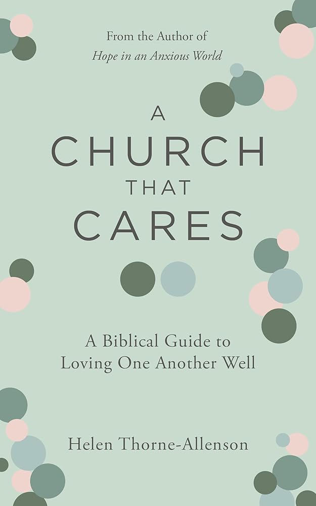 A Church That Cares: A Biblical Guide to Loving One Another Well (Practical Building Blocks for Creating a Caring Church Culture of Loving One Another) cover image