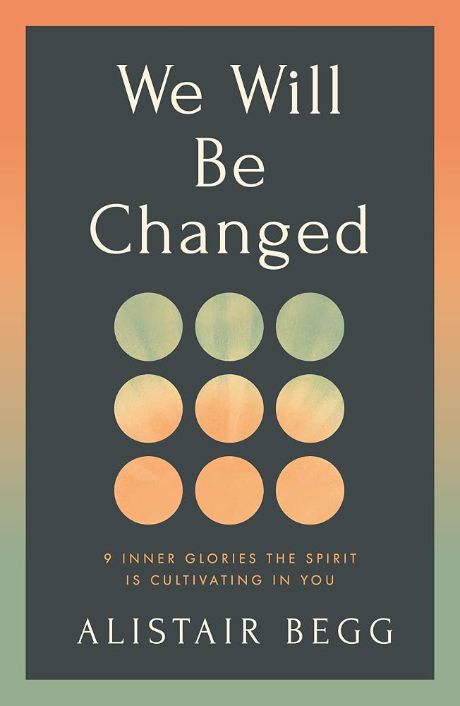 We Will Be Changed: 9 Inner Glories the Spirit Is Cultivating in You cover image