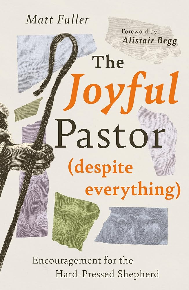 The Joyful Pastor (Despite Everything): Encouragement for the Hard-Pressed Shepherd (Support & Hope for Church Leaders Facing Burnout, Weariness, or Ministry Strain) cover image
