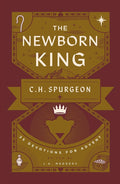 The Newborn King: 25 Devotions for Advent from C.H. Spurgeon (A Christmas Devotional on the Birth of Jesus with Daily Prayers, Reflection Questions, & Insights from Charles H. Spurgeon’s Sermons) cover image