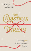 The Christmas Thread: Finding Joy When Life Feels Frayed (A Short Evangelistic Outreach Book for Sharing the Gospel at Christmas - A Resource for Church Evangelism) cover image