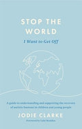 Stop the World I Want to Get Off: A Guide to Understanding and Supporting the Recovery of Autistic Burnout in Children and Young People cover image