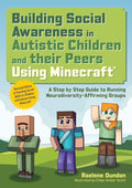 Building Social Awareness in Autistic Children and their Peers Using Minecraft®: A Step by Step Guide to Running Neurodiversity-Affirming Groups (Revised Edition) cover image