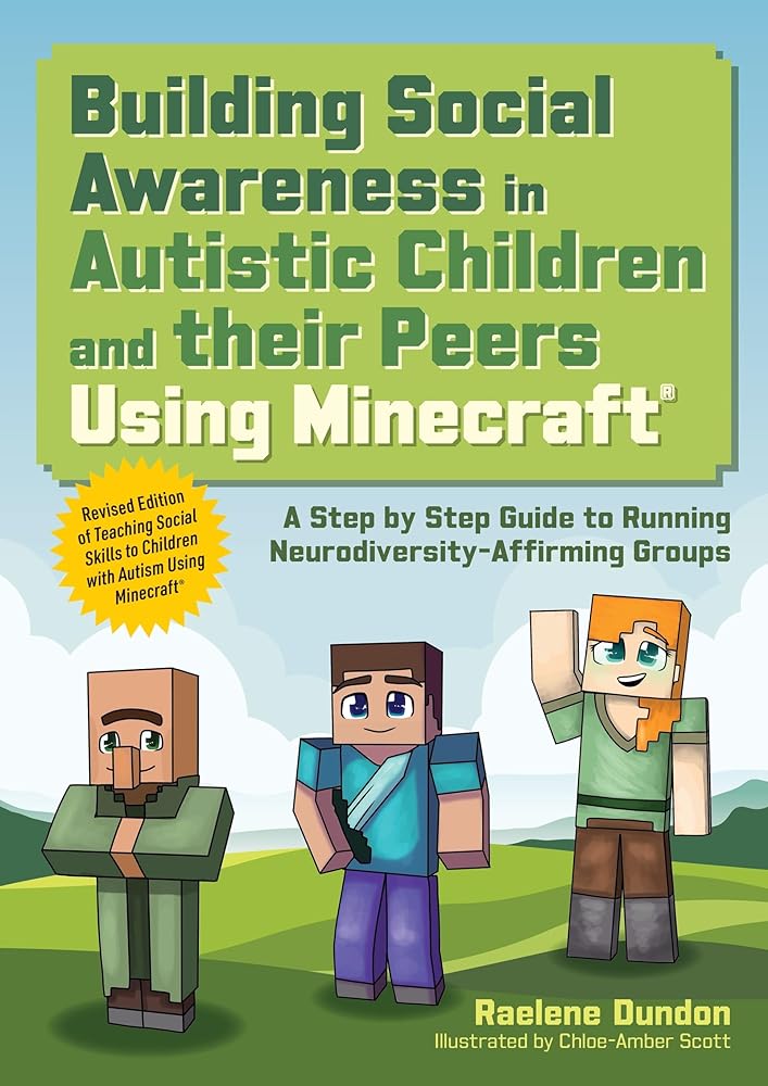 Building Social Awareness in Autistic Children and their Peers Using Minecraft®: A Step by Step Guide to Running Neurodiversity-Affirming Groups (Revised Edition) cover image