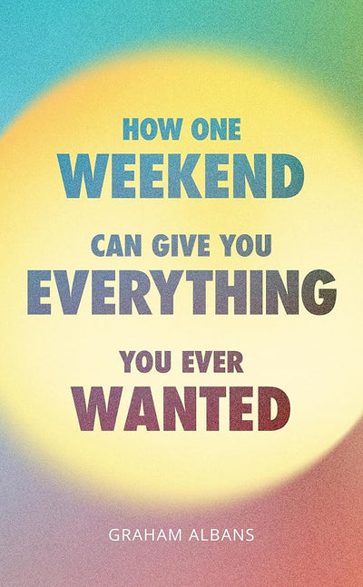 How One Weekend Can Give You Everything You've Ever Wanted : (10Publishing Adult Giveaway) cover image