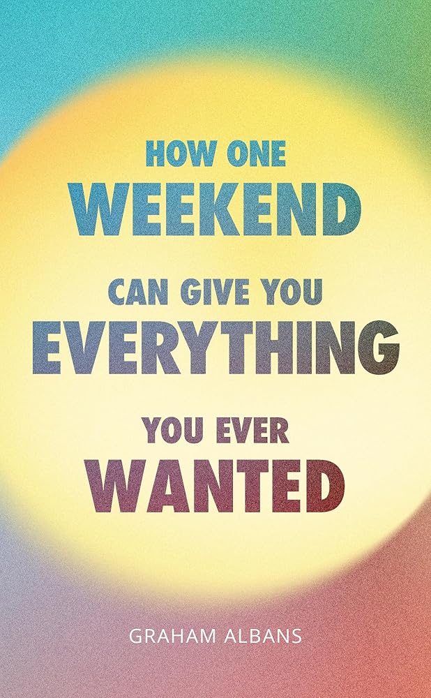 How One Weekend Can Give You Everything You&
