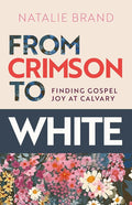 From Crimson to White : Finding Gospel Joy at Calvary cover image