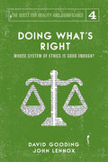 Doing What's Right: Whose System of Ethics is Good Enough? (The Quest for Reality and Significance) cover image