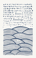 Tears and Tossings: Hope in the Waves of Life cover image