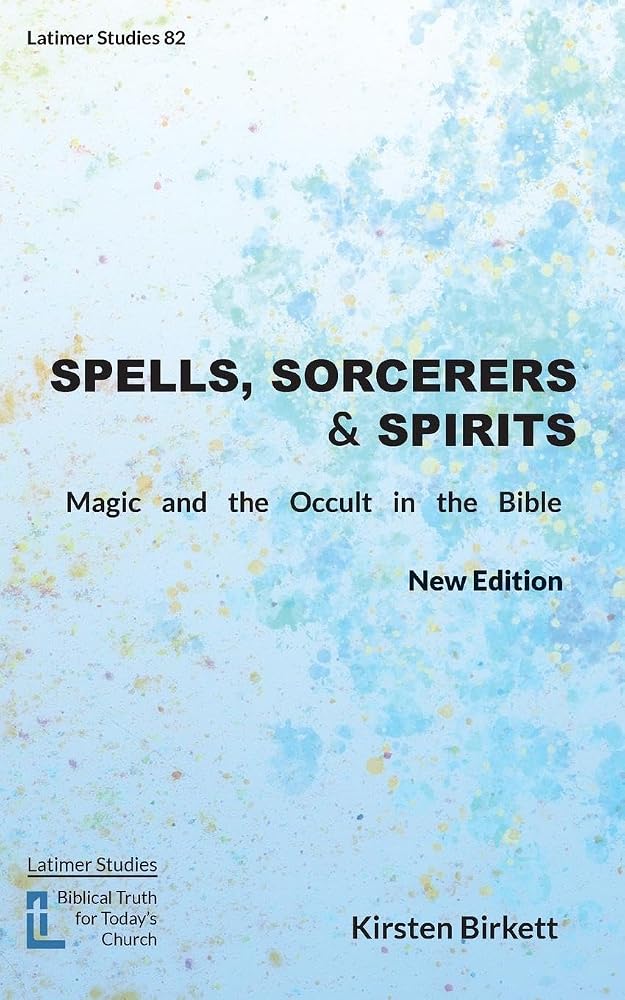 Spells, Sorcerers and Spirits: Magic and the Occult in the Bible (Latimer Studies) cover image