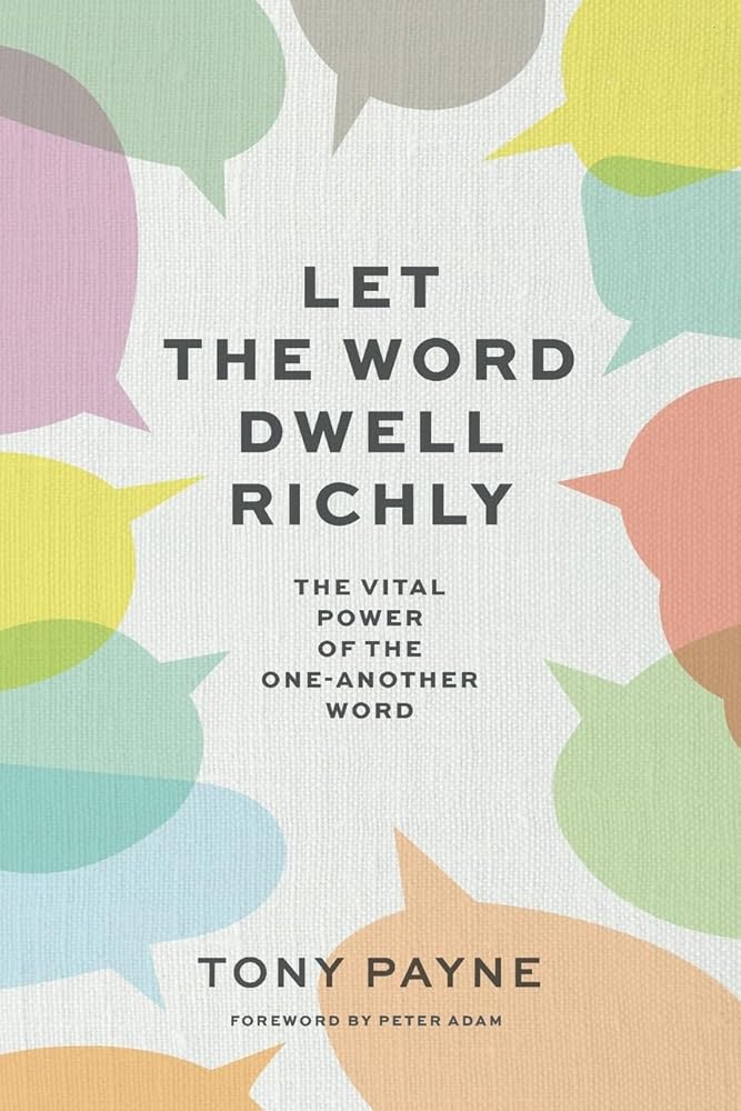 Let the Word Dwell Richly: The vital power of the one-another word cover image