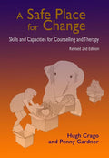 A Safe Place for Change, 2nd Ed: Skills and Capacities for Counselling and Therapy cover image