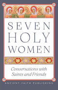 Seven Holy Women: Conversations with Saints and Friends cover image