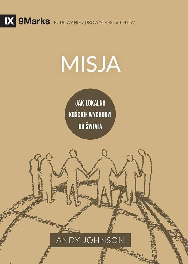 Misja (Missions) (Polish): Jak lokalny kościól wychodzi do świata (How the Local Church Goes Global) (Building Healthy Churches (Polish)) (Polish Edition) cover image