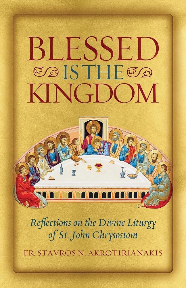 Blessed Is the Kingdom: Reflections on the Divine Liturgy of St. John Chrysostom cover image