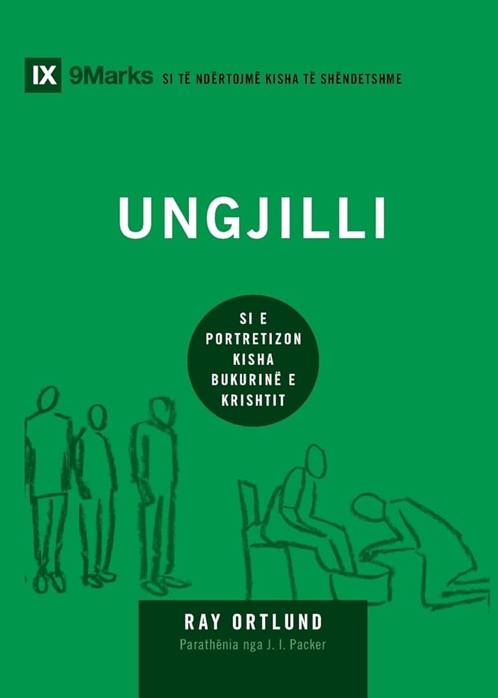 The Gospel / Ungilli: How the Church Portrays the Beauty of Christ / Si e portretizon kisha bukurinë e Krishtit (Building Healthy Churches (Albanian)) (Albanian Edition) cover image