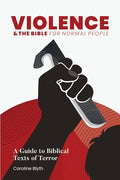 Violence & the Bible for Normal People: A Guide to Biblical Texts of Terror (The Bible for Normal People: Themes in the Bible) cover image