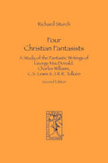 Four Christian Fantasists. A Study of the Fantastic Writings of George MacDonald, Charles Williams, C.S. Lewis & J.R.R. Tolkien cover image